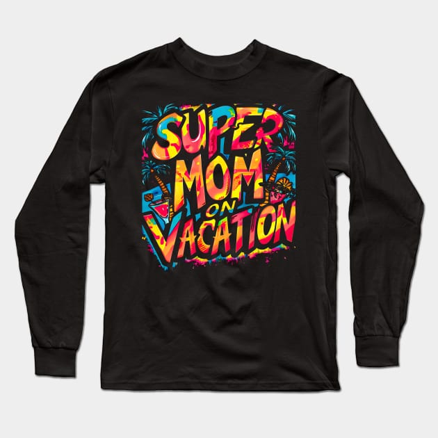 Super Mom on vacation| mom lover Long Sleeve T-Shirt by T-shirt US